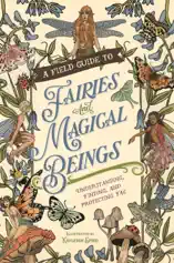 A Field Guide to Fairies and Magical Beings