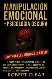 Manipulación Emocional y Psicología Oscura - Robert Clear