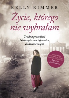 Życie, którego nie wybrałam by Kelly Rimmer