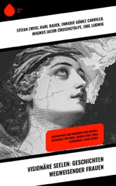 Visionäre Seelen: Geschichten wegweisender Frauen - Karl Radek, Enrique Gómez Carrillo, Magnus Jacob Crusenstolpe, Emil Ludwig, Franz Schauerte, Fritz Mauthner, Gertrude Aretz, Franz Hessel, Louise Aston, Clara Zetkin, George Sand, Stéphane Zweig & Bertha von Suttner