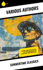Summertime Classics - Stendhal, Jules Verne, Gustave Flaubert, Lewis Carroll, Theodor Storm, Henrik Ibsen, Charles Dickens, Plato, Mark Twain, Harriet Beecher Stowe, Rabindranath Tagore, Fyodor Dostoyevsky, Walt Whitman, Niccolò Machiavelli, Oscar Wilde, Robert Louis Stevenson, James Fenimore Cooper, Edgar Allan Poe, William Shakespeare, Giovanni Boccaccio, Confucius, George MacDonald, Bram Stoker, Charlotte Brontë, Anne Brontë, Emily Brontë, Henry David Thoreau, Jack London, Henry James, Louisa May Alcott, Victor Hugo, Arthur Conan Doyle, Frances Hodgson Burnett, Joseph Conrad, Jane Austen, Herman Melville, George Eliot, Laurence Sterne, Thomas Hardy, Jonathan Swift, Edith Wharton, Daniel Defoe, Henry Fielding, Alexandre Dumas, Rudyard Kipling, William Dean Howells, Kalidasa, Kenneth Grahame, Marcel Proust, Washington Irving, Juan Valera, Willa Cather, Nathaniel Hawthorne, Homer, Gaston Leroux, Charles Baudelaire, William Makepeace Thackeray, Voltaire, Kate Chopin, Apuleius, John Milton, Charlotte Perkins Gilman, Frederick Douglass, Laozi, John Keats, James Joyce, Ann Ward Radcliffe, Kahlil Gibran, Kakuzo Okakura, Soseki Natsume, Princess Der Ling, L. Frank Baum, H. G. Wells, W. B. Yeats, J. M. Barrie, T. S. Eliot, L. M. Montgomery, C. S. Lewis, D. H. Lawrence, E. M. Forster, H. P. Lovecraft, F. Scott Fitzgerald, Marcus Aurelius, Friedrich Nietzsche, Lewis Wallace, Ivan Turgenev, Anton Chekhov, Leo Tolstoy, Nikolai Gogol, George Bernard Shaw, Mary Shelley, Cao Xueqin, Émile Zola, Valmiki, Bankim Chandra Chatterjee, P. B. Shelley, Herman Hesse, Dante, Pedro Calderón de la Barca, Inazo Nitobe, George Weedon Grossmith, Willkie Collins, Johann Wolfgang von Goethe, Honoré de Balzac, Benito Pérez Galdós, Walter Sir Scott, G.K. Chesterton, Miguel de Cervantes, Elizabeth von Arnim & Sonne Tzu