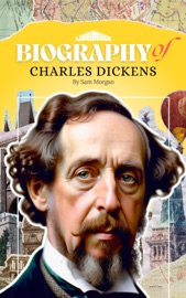Biography of Charles Dickens - Sam Morgan