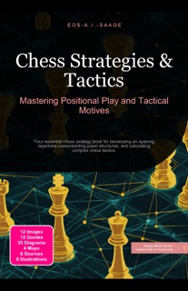 Chess Strategies & Tactics: Mastering Positional Play and Tactical Motives by Eos A.I. Saage