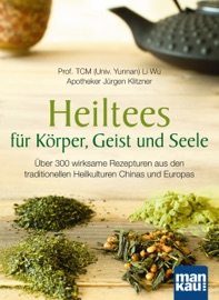Heiltees für Körper, Geist und Seele - Li Wu & Jürgen Klitzner