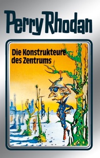 Perry Rhodan 41: Die Konstrukteure des Zentrums (Silberband) by Clark Darlton, H.G. Ewers, Hans Kneifel, William Voltz & K.H. Scheer