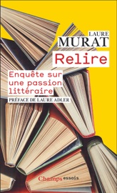 Relire. Enquête sur une passion littéraire - Laure Murat