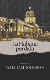 La Habana perdida - William Johnson