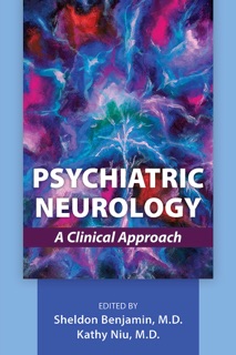 Psychiatric Neurology by Sheldon Benjamin MD & Kathy Niu MD