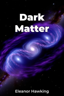 Dark Matter by Eleanor Hawking