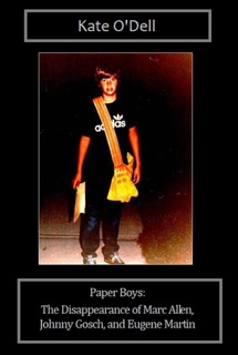 Paper Boys:  The Disappearance of Marc Allen, Johnny Gosch, and Eugene Martin by Kate O'Dell