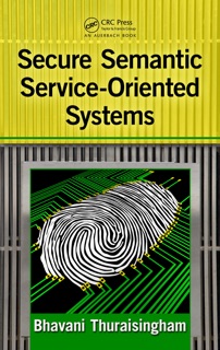 Secure Semantic Service-Oriented Systems by Bhavani Thuraisingham