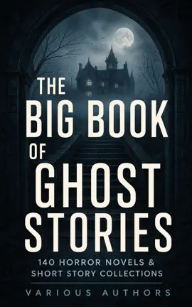 The Big Book of Ghost Stories: 140 Horror Novels & Short Story Collections