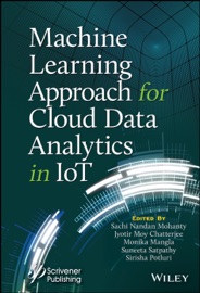 Machine Learning Approach for Cloud Data Analytics in IoT - Sachi Nandan Mohanty, Jyotir Moy Chatterjee, Monika Mangla, Suneeta Satpathy & Sirisha Potluri