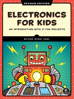Electronics for Kids, 2nd Edition by Øyvind Nydal Dahl & Samuel Barrios Miranda