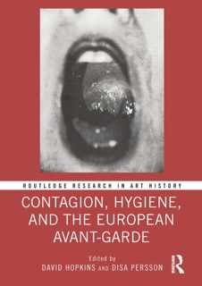 Contagion, Hygiene, and the European Avant-Garde by David Hopkins & Disa Persson