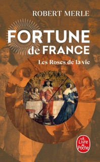 Les Roses de la vie (Fortune de France, Tome 9) by Robert Merle