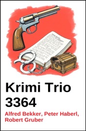 Krimi Trio 3364 - Alfred Bekker, Peter Haberl & Robert Gruber