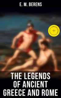 The Legends of Ancient Greece and Rome by E. M. Berens & Musaicum Press