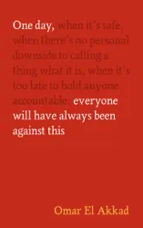 One Day, Everyone Will Have Always Been Against This