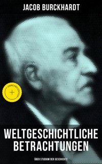 Weltgeschichtliche Betrachtungen: Über Studium der Geschichte by Jacob Burckhardt & Musaicum Press