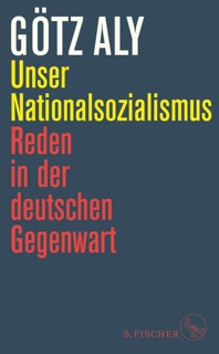 Unser Nationalsozialismus by Götz Aly
