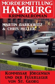 Kommissar Jörgensen und der Feuerleger von St. Georg: Mordermittlung Hamburg Kriminalroman - Martin Barkawitz & Chris Heller