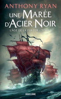 L'Âge de la Fureur, T1 : Une marée d'acier noir by Anthony Ryan & Olivier Debernard