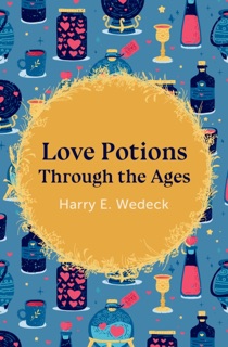 Love Potions Through the Ages by Harry E. Wedeck