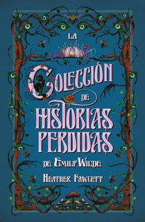 La colección de historias perdidas de Emily Wilde by Heather Fawcett