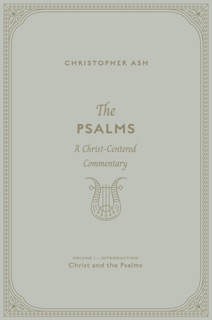The Psalms (Volume 1, Introduction: Christ and the Psalms) by Christopher Ash