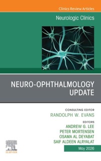 Neuro-Ophthalmology Update, An Issue of Neurologic Clinics by Andrew G. Lee, Peter Mortensen, Saif Aldeen Alryalat & Osama Al Deyabat