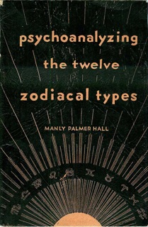 Psychoanalyzing the Twelve Zodiacal Types by Manly Palmer Hall