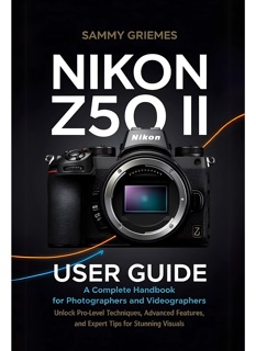 Nikon Z50 II  User Guide by Sammy Griemes