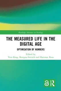 The Measured Life in the Digital Age by Vera King, Benigna Gerisch & Hartmut Rosa