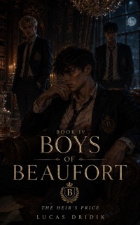Boys of Beaufort: Book Four by Lucas Dridik