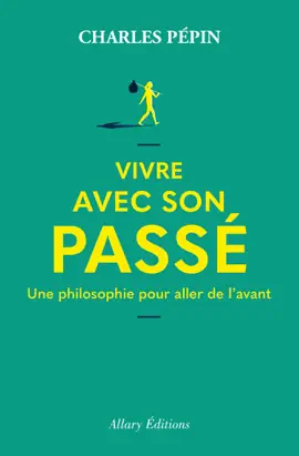 Read: Vivre avec son passé - Une philosophie pour aller de l'avant Book