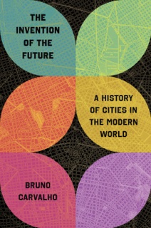 The Invention of the Future by Bruno Carvalho