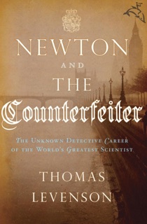 Newton and the Counterfeiter by Thomas Levenson