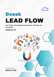 Dxesk Lead Flow - Lead Management System User Guide by Adrian Cole