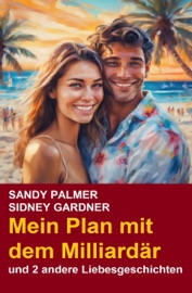 Mein Plan mit dem Milliardär und 2 andere Liebesgeschichten - Sidney Gardner & Sandy Palmer