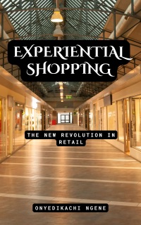 Experiential Shopping by Onyedikachi Ngene