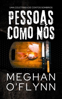 Pessoas Como Nós: Uma Coletânea de Contos Sombrios by Meghan O'Flynn