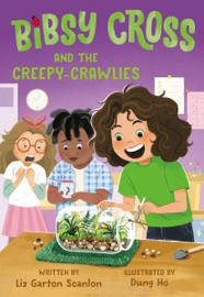 Bibsy Cross and the Creepy-Crawlies - Liz Garton Scanlon & Dung Ho