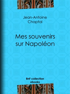 Mes souvenirs sur Napoléon by Jean-Antoine Chaptal