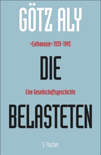 Die Belasteten by Götz Aly