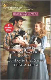 Instant Prairie Family and Cowboy to the Rescue by Bonnie Navarro & Louise M. Gouge