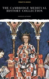 The Cambridge Medieval History Collection - J.B. Bury, Norman Baynes, Louis Halphen, William Miller & Charles Diehl