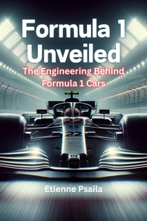 Formula 1 Unveiled: The Engineering Behind Formula 1 Cars by Etienne Psaila