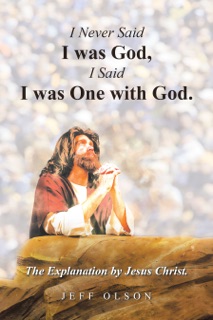 I Never Said I was God, I Said I was One with God. by Jeff Olson