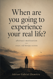 When are you going to experience your real life?